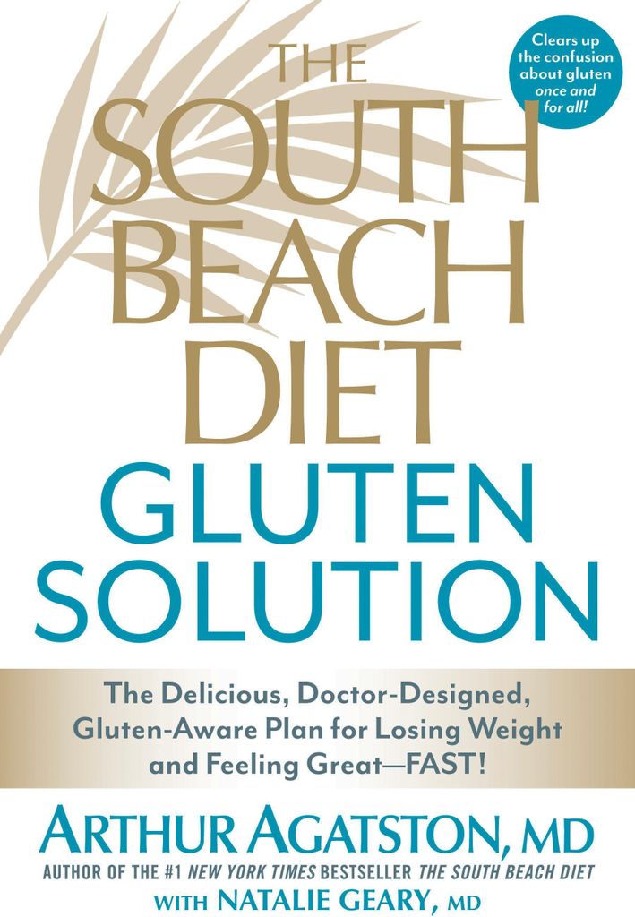 The South Beach Diet Gluten Solution: The Delicious, Doctor-Designed, Gluten-Aware Plan for Losing Weight and Feeling Great--Fast!