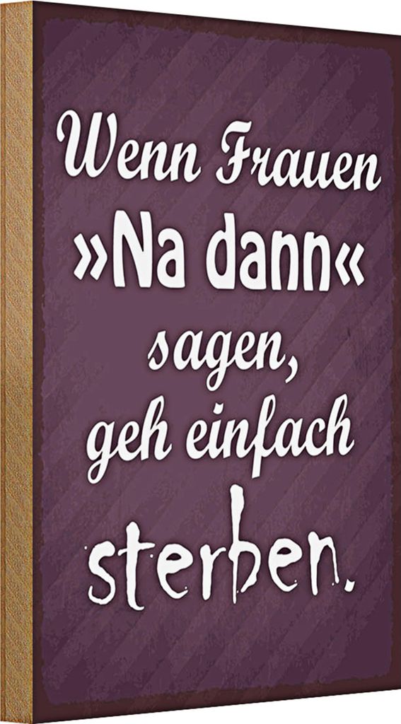 Holzschild Spruch 20x30cm Frauen na dann sagen geh sterben