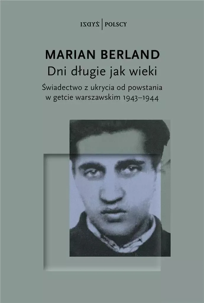 Giorni lunghi come secoli. Testimonianze dalla clandestinità dopo l'insurrezione del ghetto di Varsavia 1943-1944 - Marian Berland (Literatur, Erinnerungen auf Polnisch)