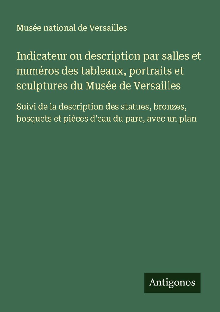 Indikator oder Beschreibung nach Räumen und Nummern der Gemälde, Porträts und Skulpturen im Museum von Versailles