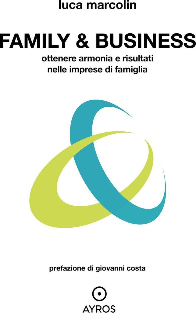 Family & business. Ottenere armonia e risultati nelle imprese di famiglia