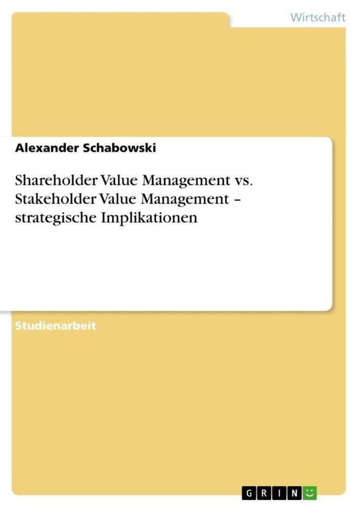 Shareholder Value Management vs. Stakeholder Value Management - strategische Implikationen