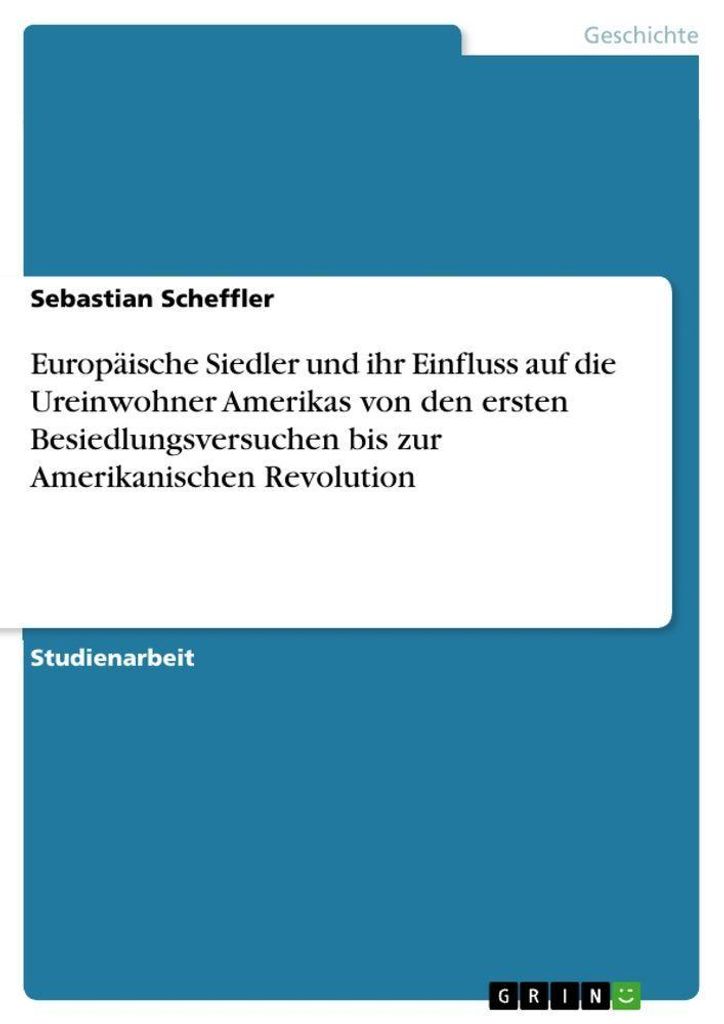 Europäische Siedler und ihr Einfluss auf die Ureinwohner Amerikas von den ersten Besiedlungsversuchen bis zur Amerikanischen Revolution