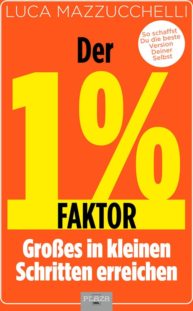 Der 1 % Faktor - Die erfolgreiche Methode um Großes in kleinen Schritten zu erreichen