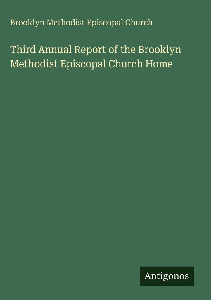 Dritter Jahresbericht des Brooklyn Methodist Episcopal Church Home