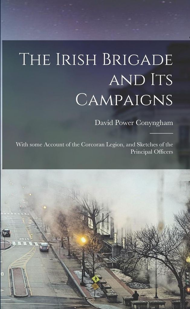 The Irish Brigade And Its Campaigns : Wi – Lingua: Inglese