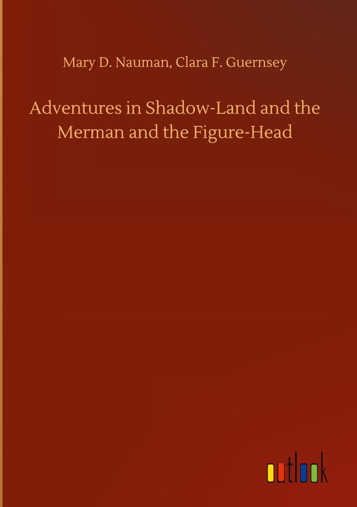 Adventures in Shadow-Land and the Merman and the Figure-Head