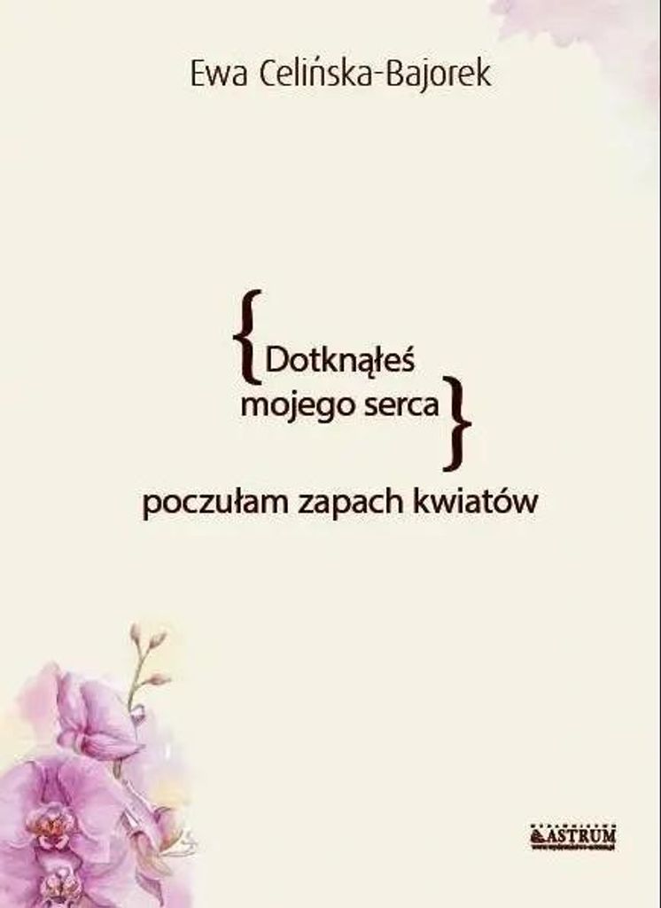 Dotknąłeś mojego serca. Poczułam zapach kwiatów - Ewa Celińska- Bajorek