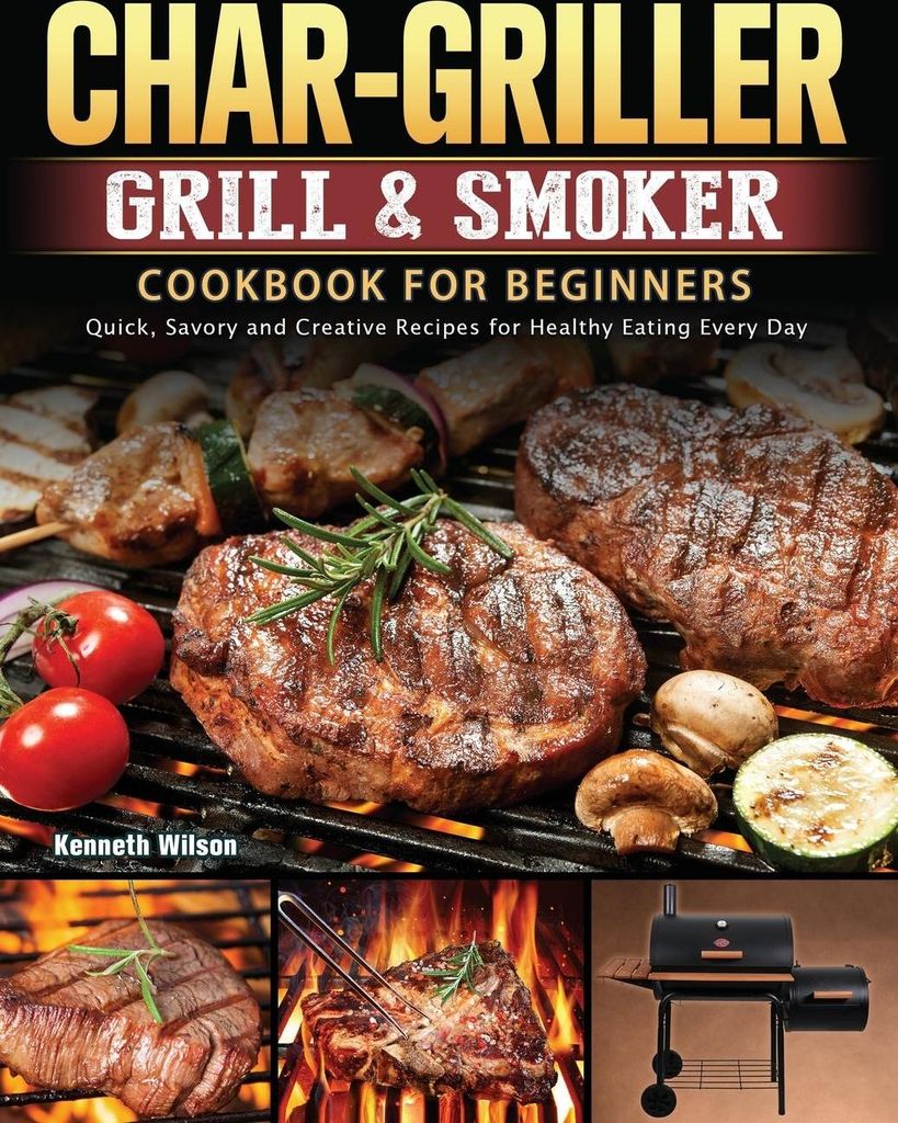 Char-Griller Grill & Smoker Cookbook For Beginners