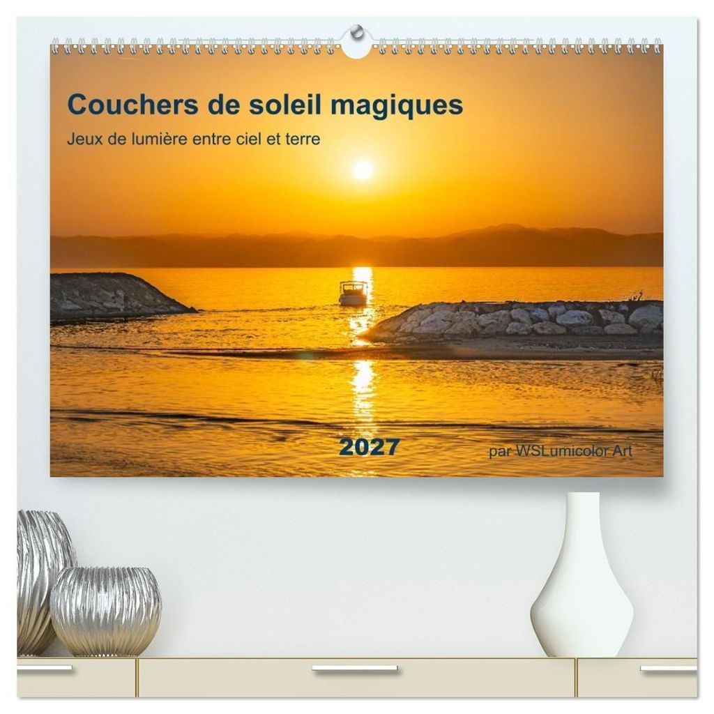 Couchers de soleil magiques - Jeux de lumière entre ciel et terre (Calendrier mural 2027 DIN A2 vertical) calendrier de bureau