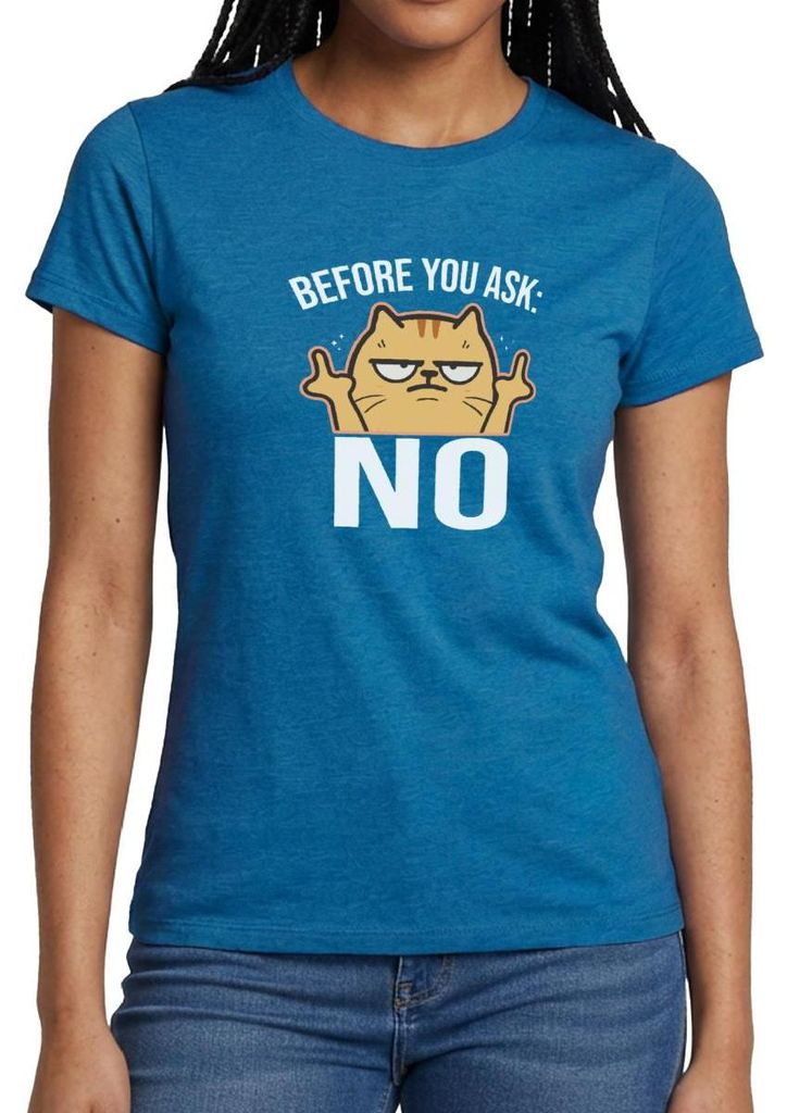 Spreadshirt Before You Ask No | Genervte Katze Frauen T-Shirt, XL, Antikblaues Saphir meliert