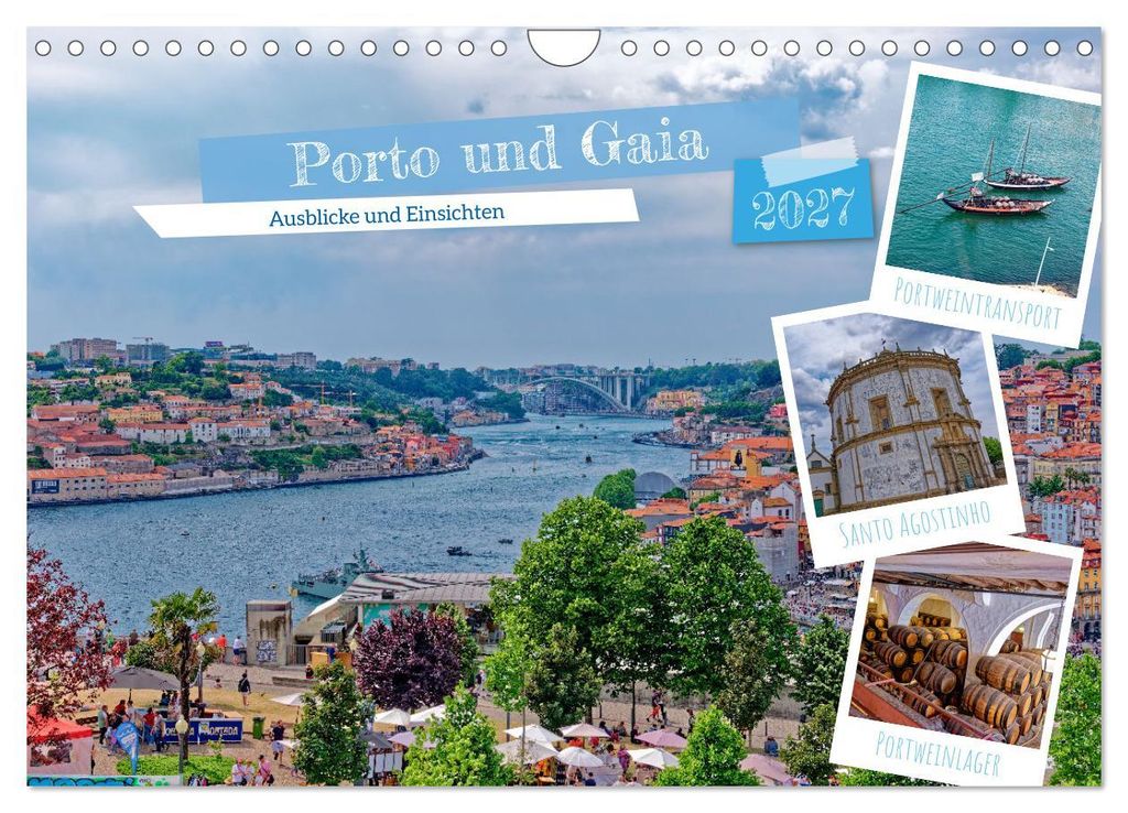 Porto und Gaia - Ausblicke und Einsichten (Wandkalender 2027 DIN A4 quer), CALVENDO Monatskalender