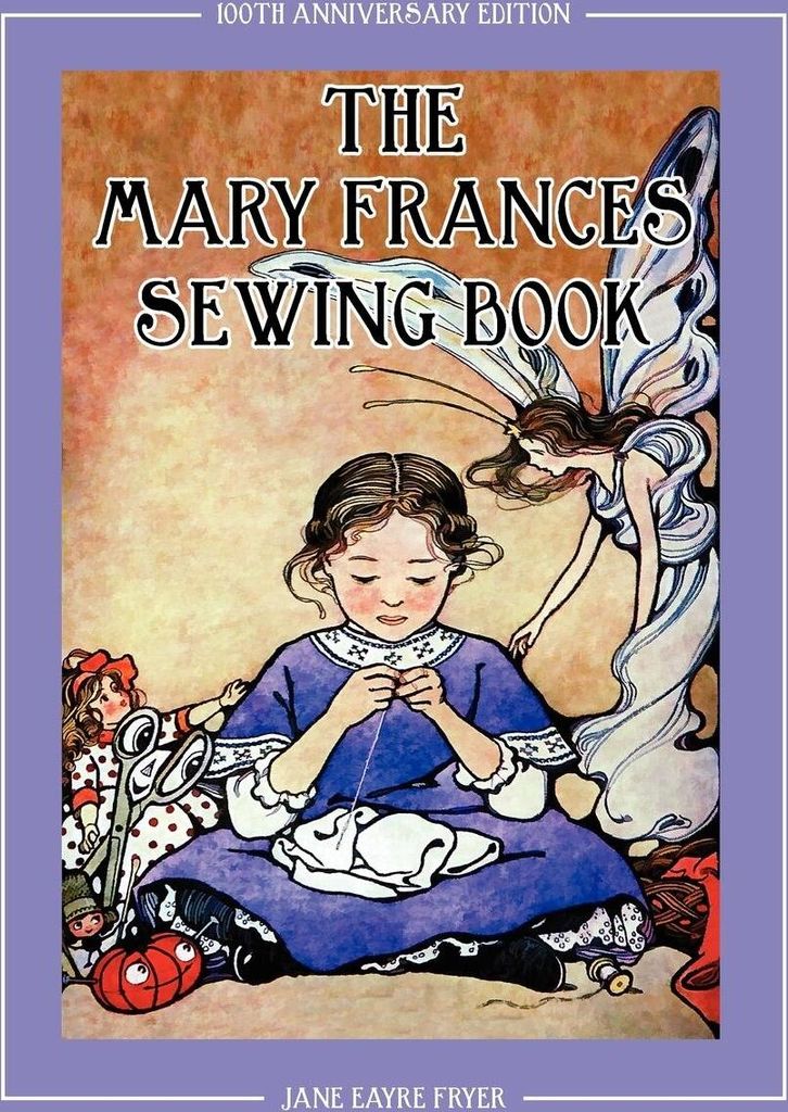 The Mary Frances Sewing Book 100th Anniversary Edition