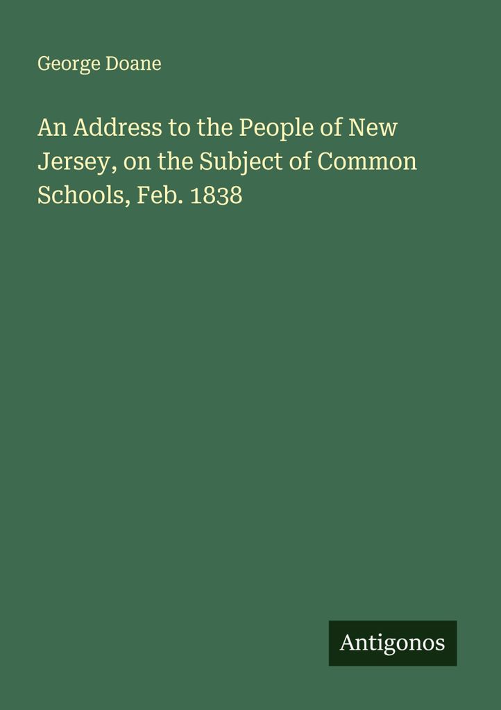 An Address to the People of New Jersey, on the Subject of Common Schools, Feb. 1838