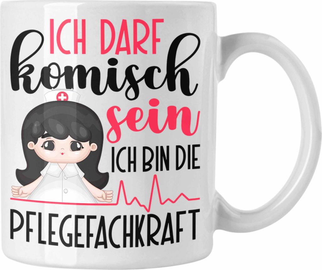 Trendation - Pflegefachkraft Tasse Geschenk Ich Darf Komisch Sein Pflege Frauen Pflegerin (Weiß)