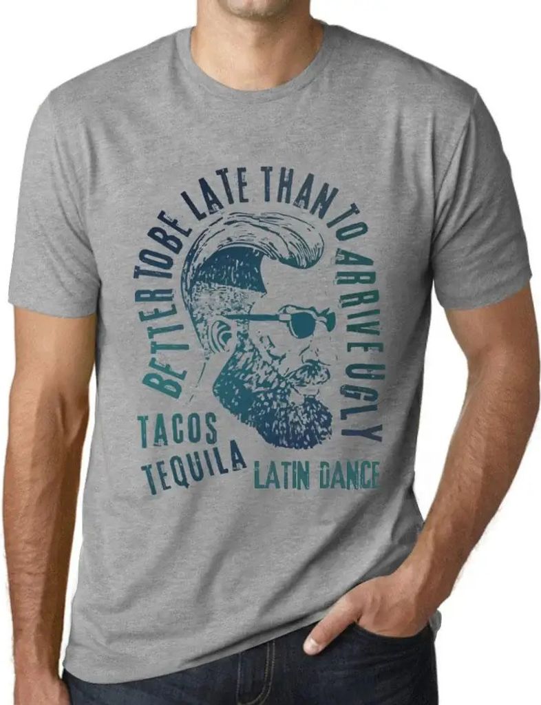 Herren Grafik T-Shirt Besser zu spät kommen als hässlich ankommen Tacos Tequila und lateinamerikanischer Tanz – Better To Be Late Than To Arriv...