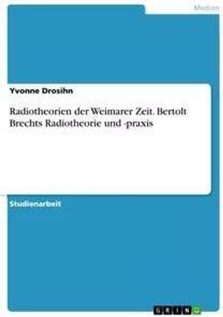Radiotheorien der Weimarer Zeit. Bertolt Brechts Radiotheorie und -praxis