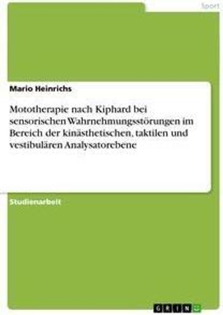 Mototherapie nach Kiphard bei sensorischen Wahrnehmungsstörungen im Bereich der kinästhetischen, taktilen und vestibulären Analysatorebene
