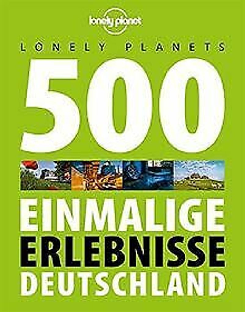Lonely Planets 500 Einmalige Erlebnisse Deutschland