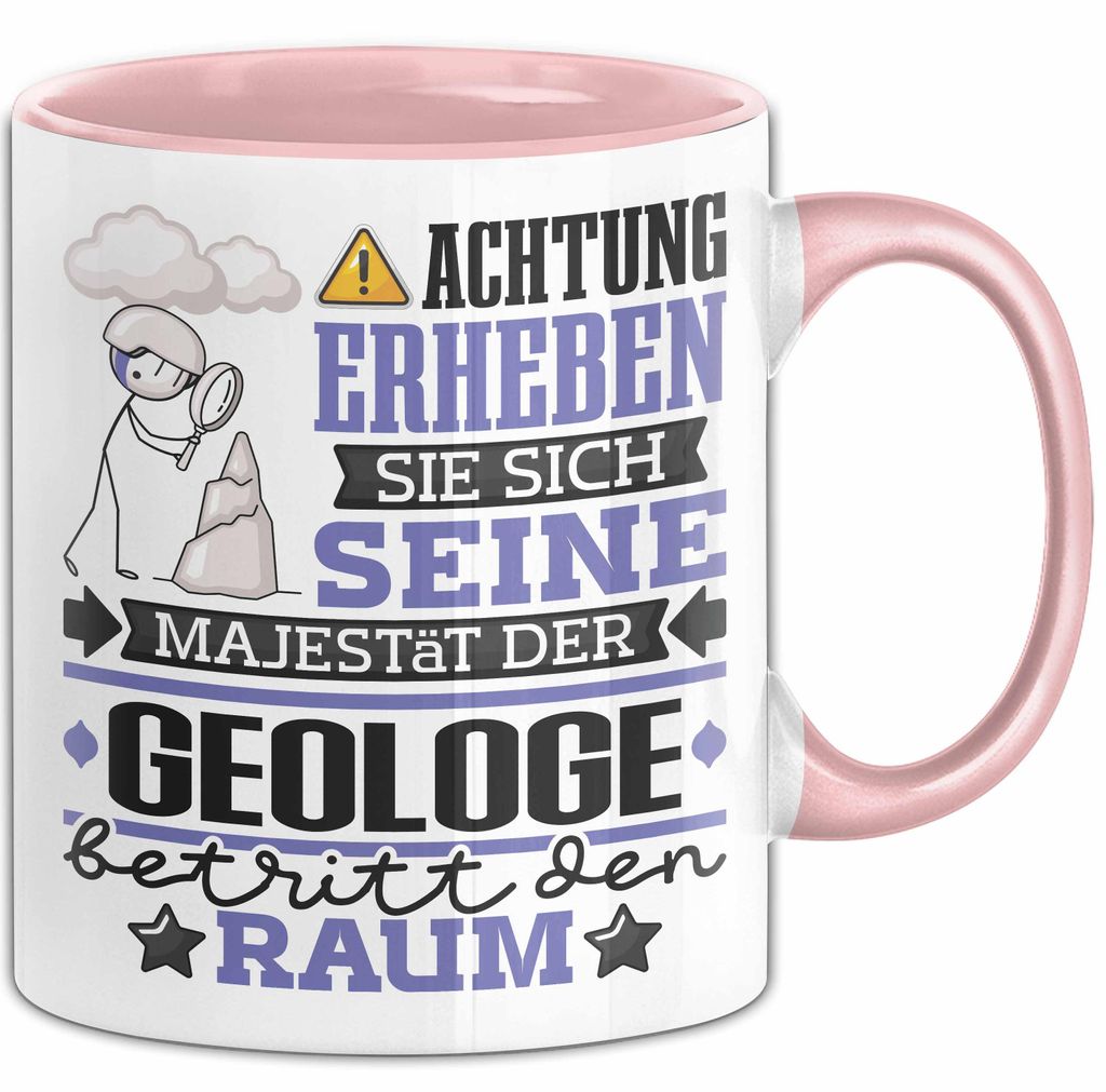 Geologe Geschenk Tasse Lustiger Spruch Erheben Sie Sich Der Geologe Betritt den Raum (Rosa)