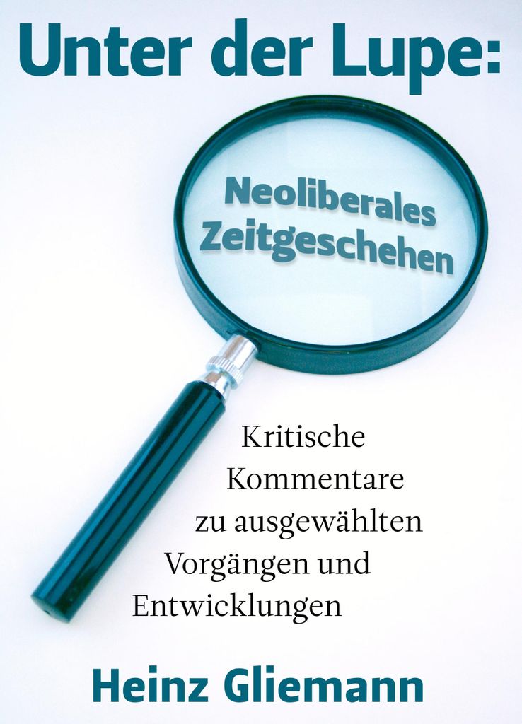 Unter der Lupe: Neoliberales Zeitgeschehen
