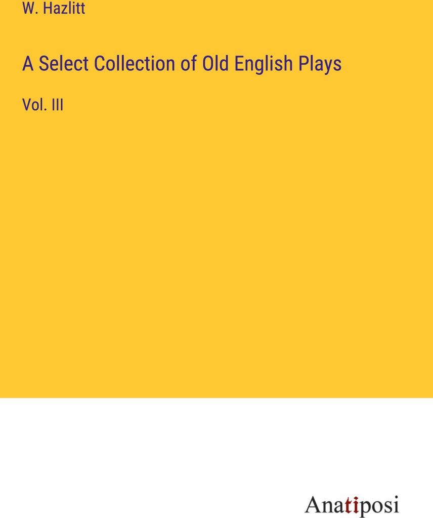 A Select Collection of Old English Plays