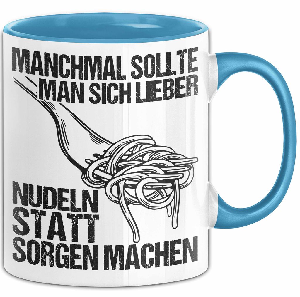 Sarkastischer Sarkasmus Tasse Geschenk Lustige Geschenkidee Spruch Manchmal Sollte Man Sich Lieber Nudeln Statt Sorgen Machen (Blau)