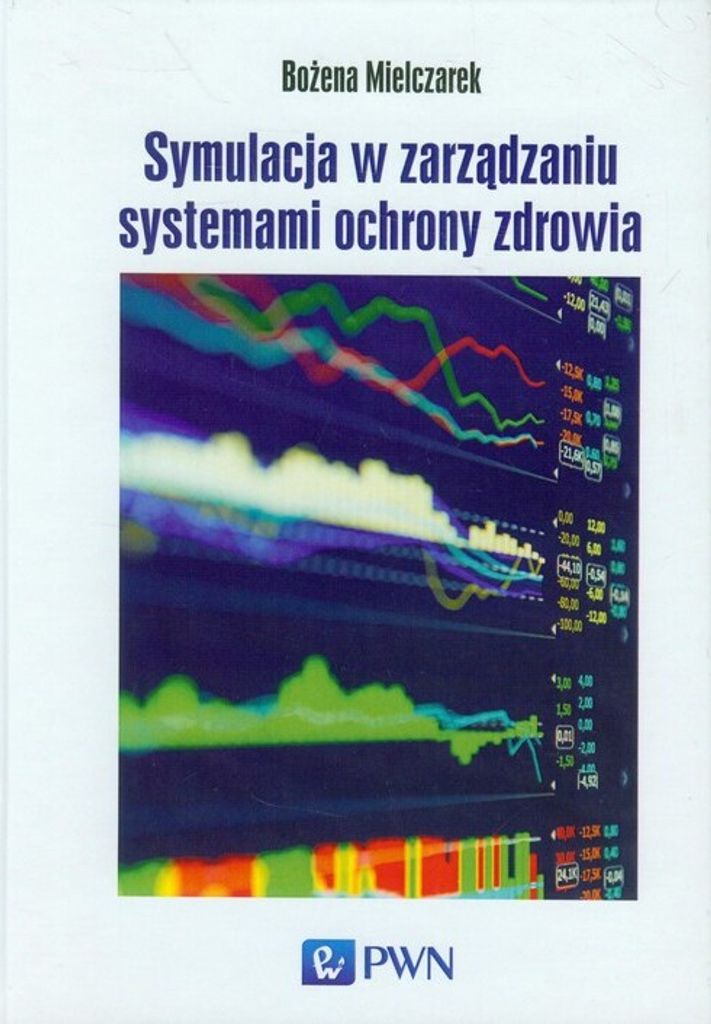 Symulacja w zarządzaniu systemami ochrony zdrowia - Bożena Mielczarek (Literatur auf Polnisch)