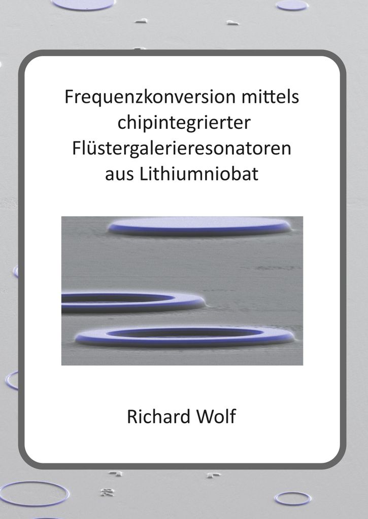Frequenzkonversion mittels chipintegrierter Flüstergalerieresonatoren aus Lithiumniobat