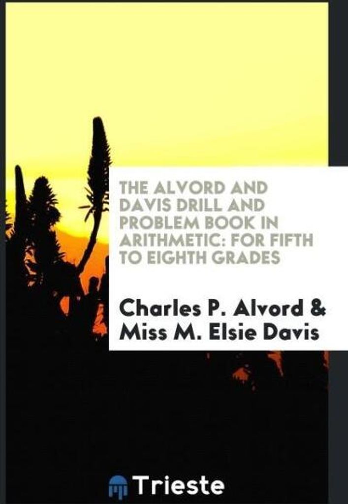 The Alvord and Davis Drill and Problem Book in Arithmetic