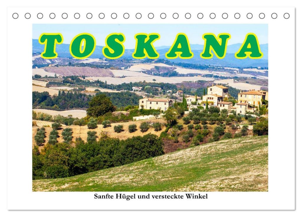 Toskana sanfte Hügel und versteckte Winkel (Tischkalender 2027 DIN A5 quer), CALVENDO Monatskalender