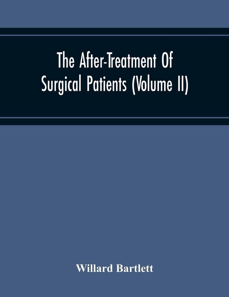 The After-Treatment Of Surgical Patients (Volume Ii)