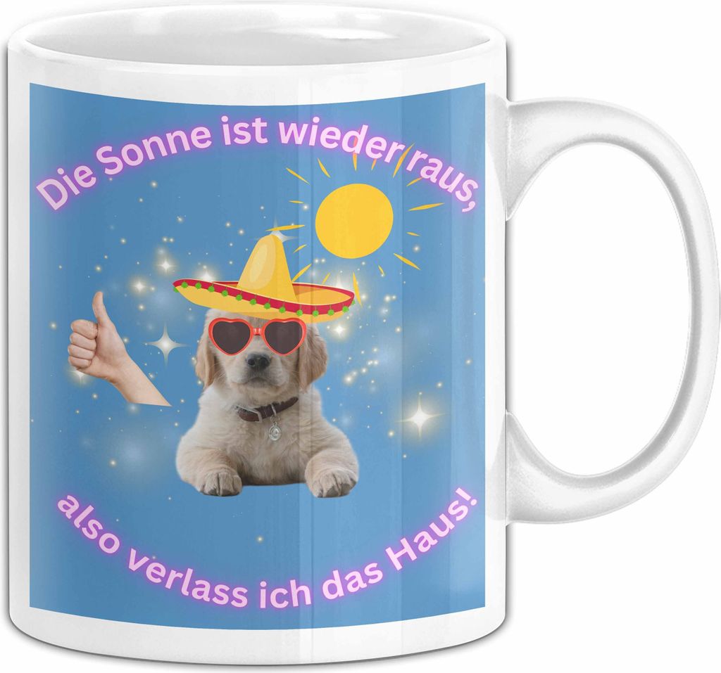 Meme Tasse Geschenk Lustiger Becher Hund Die Sonne Ist wieder Raus Also Verlass Ich Das Haus (Weiß)