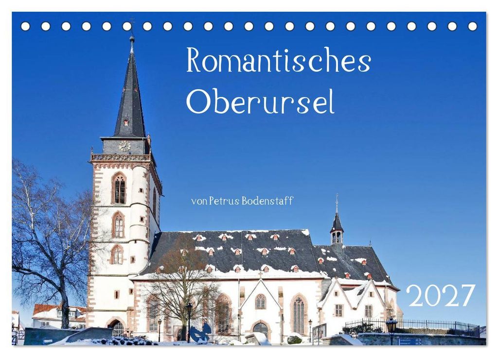 Romantisches Oberursel von Petrus Bodenstaff (Tischkalender 2027 DIN A5 quer), CALVENDO Monatskalender