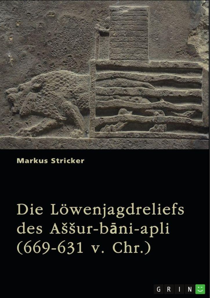 Die Löwenjagdreliefs des A¿¿ur-b¿ni-apli (669-631 v. Chr.). Nordpalast in Ninive