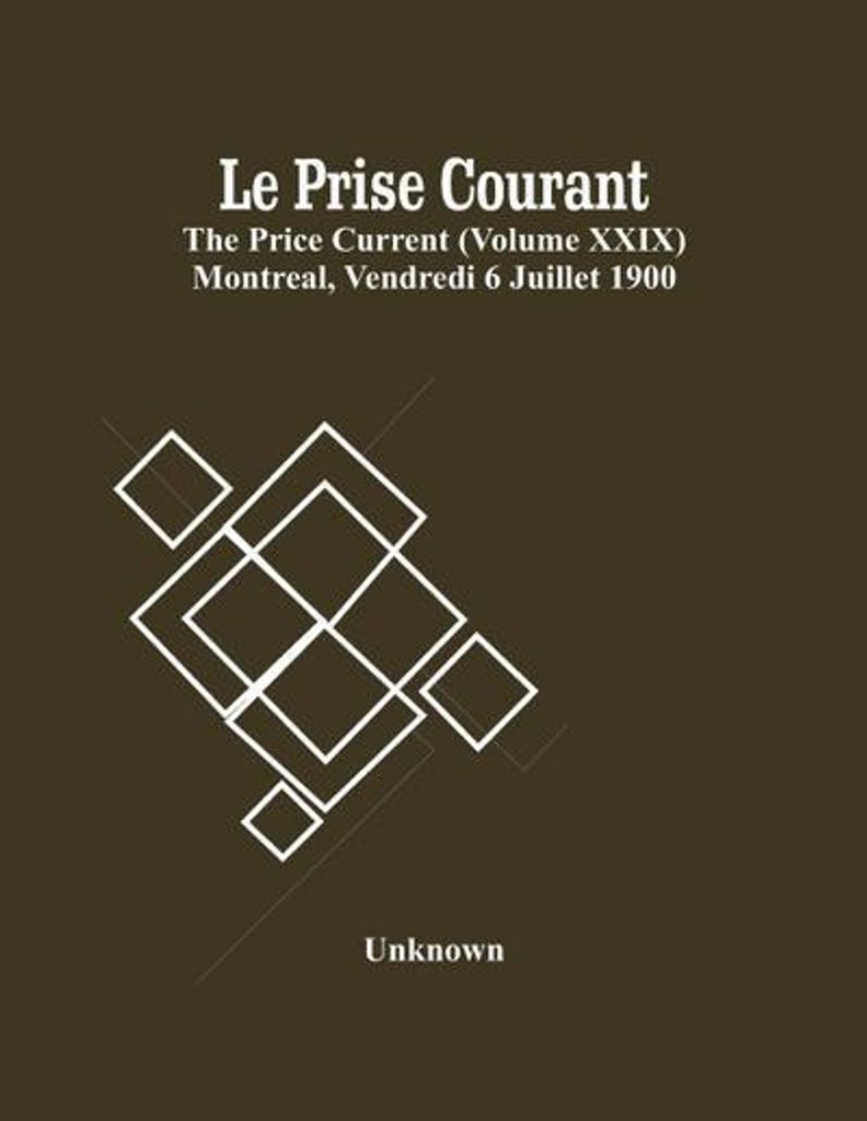 Le Prise Courant The Price Current (Band Xxix) Montreal, Freitag, 6. Juli 1900