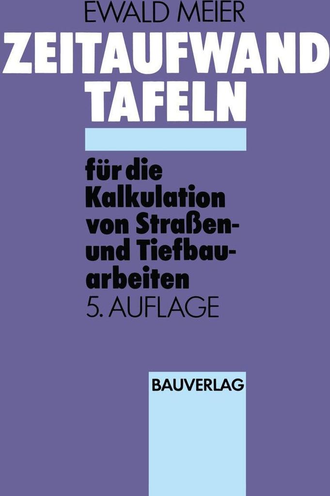 Zeitaufwandtafeln für die Kalkulation von Straßen- und Tiefbauarbeiten
