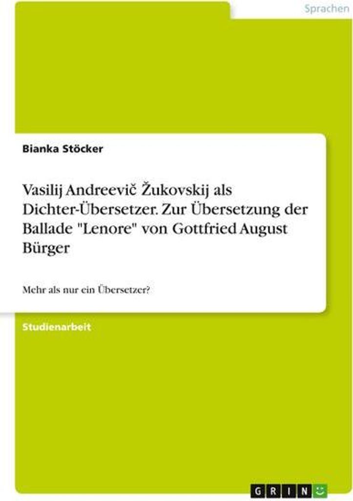 Vasilij Andreevi¿ ¿ukovskij als Dichter-Übersetzer. Zur Übersetzung der Ballade \Lenore\" von Gottfried August Bürger"