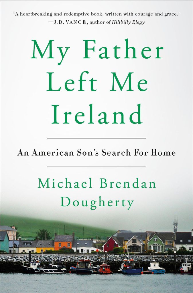 My Father Left Me Ireland: An American Son's Search for Home
