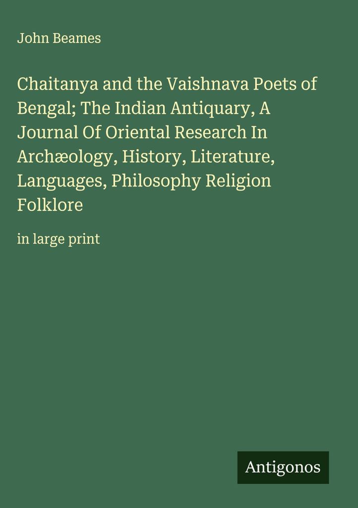 Chaitanya and the Vaishnava Poets of Bengal; The Indian Antiquary, A Journal Of Oriental Research In Archæology, History, Literature, Languages, P...