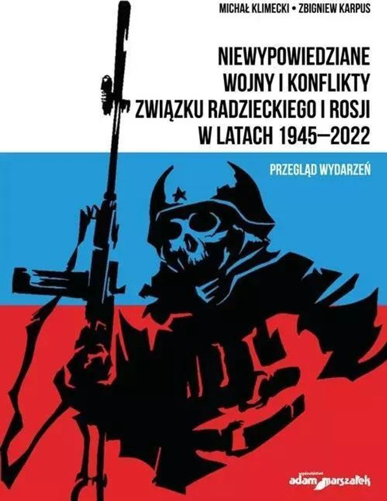 Niewypowiedziane wojny i konflikty Związku Radzieckiego i Rosji w latach 1945-2022. - Michał Klimecki, Zbigniew Karpus (Geschichte auf Polnisch)