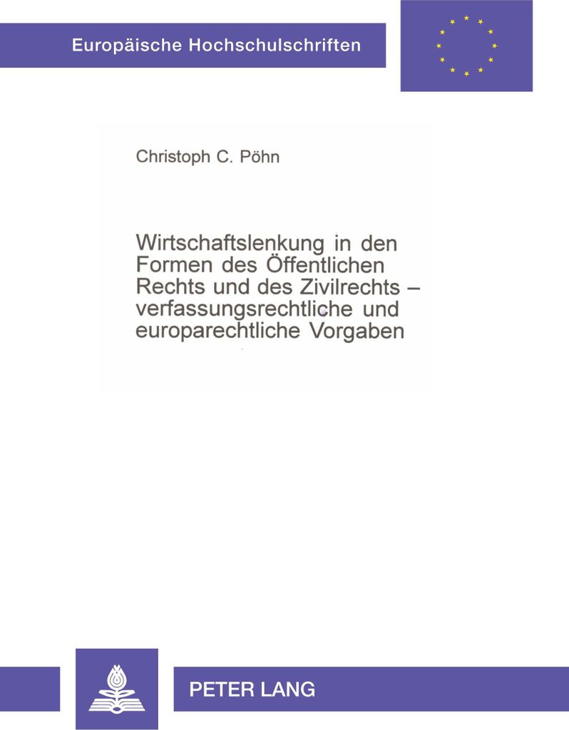 Wirtschaftslenkung in den Formen des Öffentlichen Rechts und des Zivilrechts - verfassungsrechtliche und europarechtliche Vorgaben