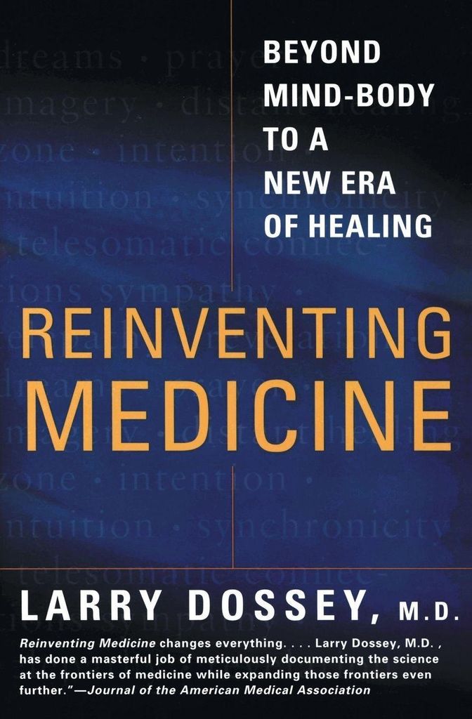 Reinventing Medicine: Beyond Mind-Body to a New Era of Healing: Beyond Mind-Body to a New Era of Healing – A Pioneer's Scientific Proof of the Sp...