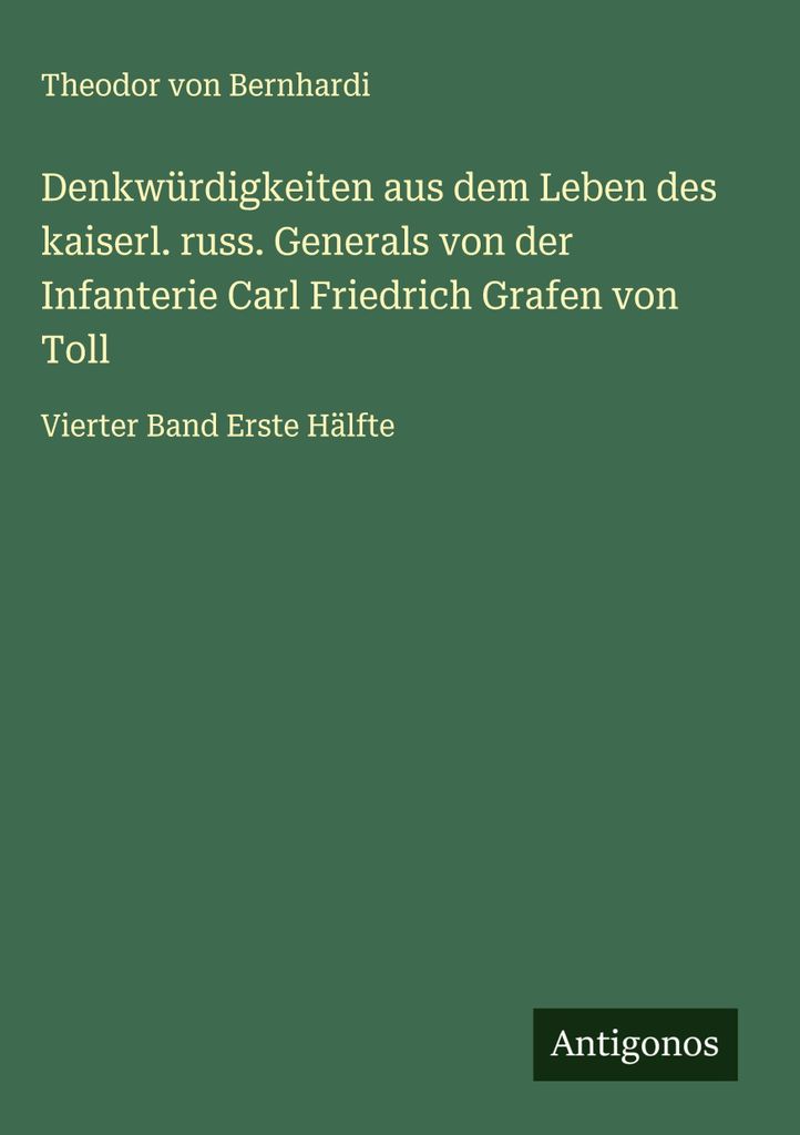 Denkwürdigkeiten aus dem Leben des kaiserl. russ. Generals von der Infanterie Carl Friedrich Grafen von Toll