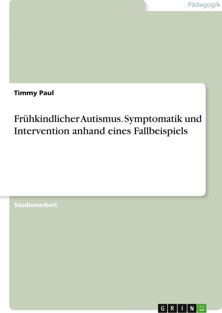 Frühkindlicher Autismus. Symptomatik und Intervention anhand eines Fallbeispiels