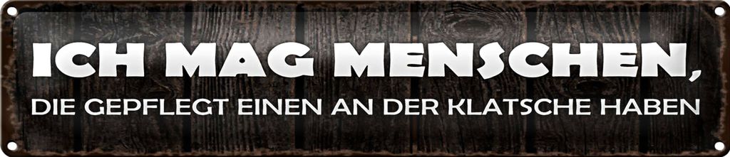 Blechschild Spruch 46x10cm ich mag Menschen die gepflegt Dekoration