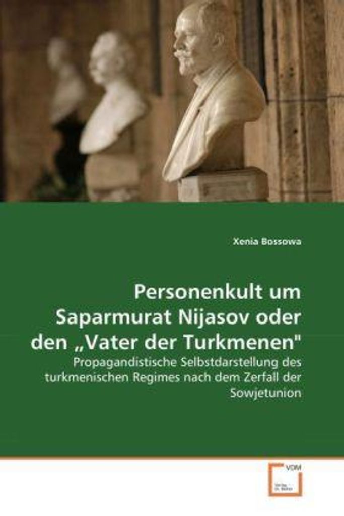 Personenkult um Saparmurat Nijasov oder den Vater der Turkmenen'