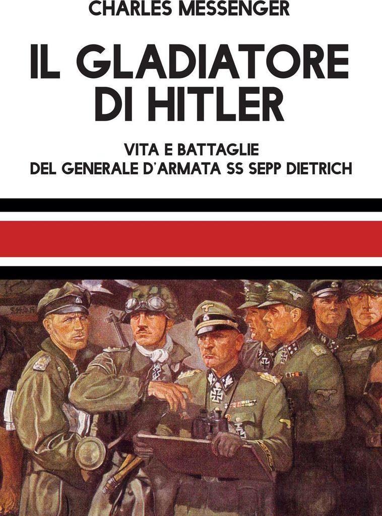 Messenger, C: Gladiatore di Hitler. Vita e battaglie del Gen