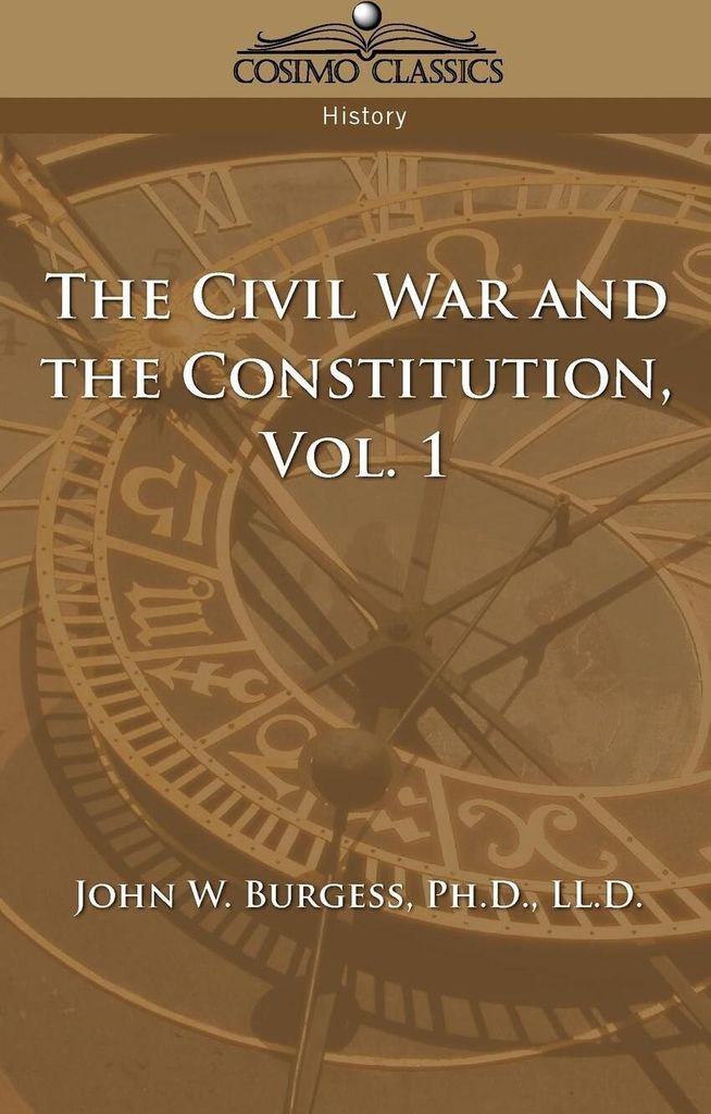 The Civil War and the Constitution 1859-1865, Vol. 1