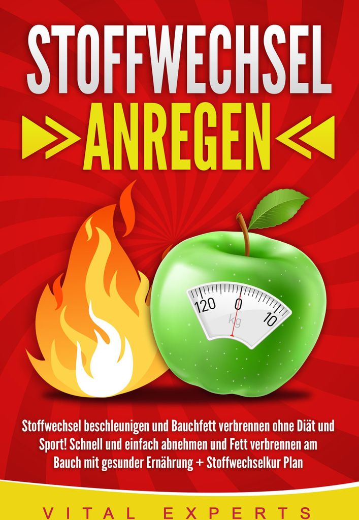 Stoffwechsel anregen: Stoffwechsel beschleunigen und Bauchfett verbrennen ohne Diät und Sport! Schnell und einfach abnehmen und Fett verbrennen am...